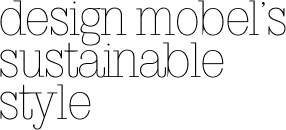 Design Mobel's sustainable style
