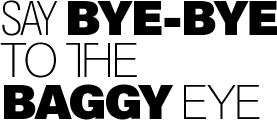 Say bye-bye to the baggy eye