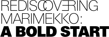 Rediscovering Marimekko: a bold start