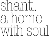 Shanti, a home with soul