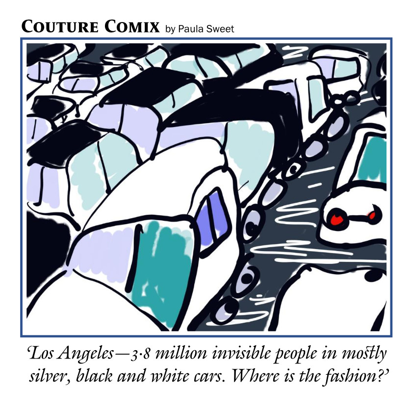 ‘Los Angeles—3·8 million invisible people in mostly silver, black and white cars. Where is the fashion?’