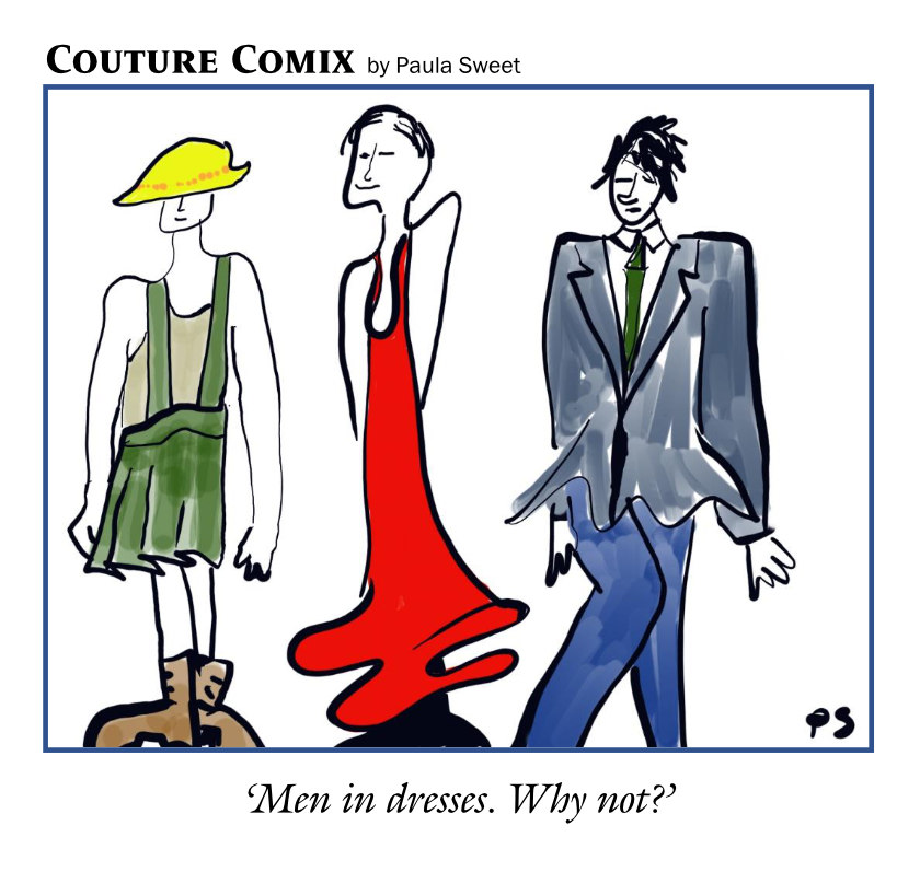 Men in dresses. Why not?